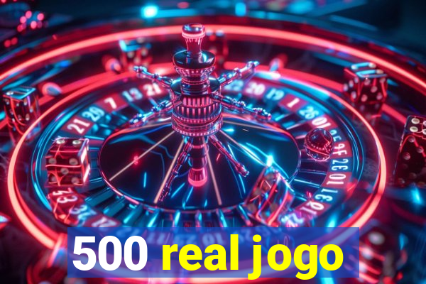 500 real jogo
